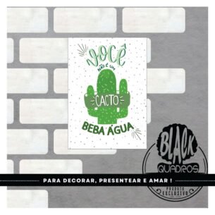 Quadro Beba Água - Você não é um CACTO