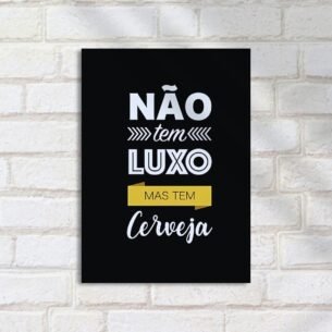 Quadro Decorativo Nao Tem Luxo Cerveja