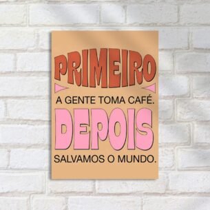 Quadro Decorativo Primeiro Cafe Depois Mundo