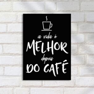 Quadro Decorativo Vida Melhor Com Cafe