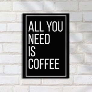 Quadro Decorativo All You Need Coffee