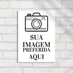 Quadro Personalizado - Sua Foto Aqui - Sua imagem preferida na parede